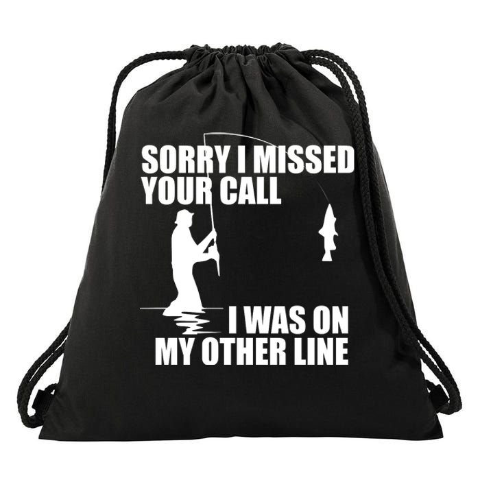 IM Sorry I Missed Your Call I Was On My Other Line Fishing Drawstring Bag