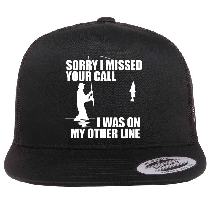 IM Sorry I Missed Your Call I Was On My Other Line Fishing Flat Bill Trucker Hat