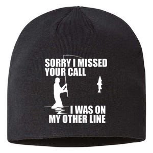 IM Sorry I Missed Your Call I Was On My Other Line Fishing Sustainable Beanie