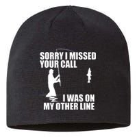 IM Sorry I Missed Your Call I Was On My Other Line Fishing Sustainable Beanie