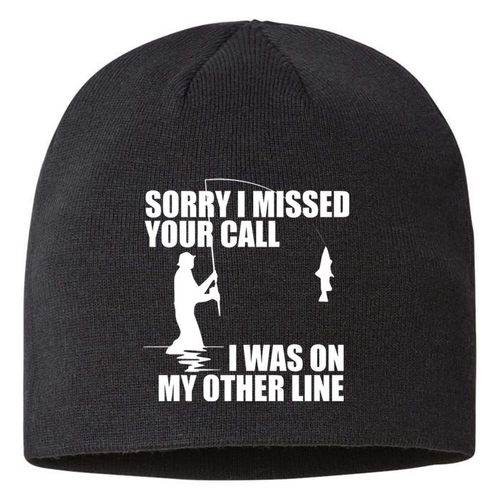 IM Sorry I Missed Your Call I Was On My Other Line Fishing Sustainable Beanie