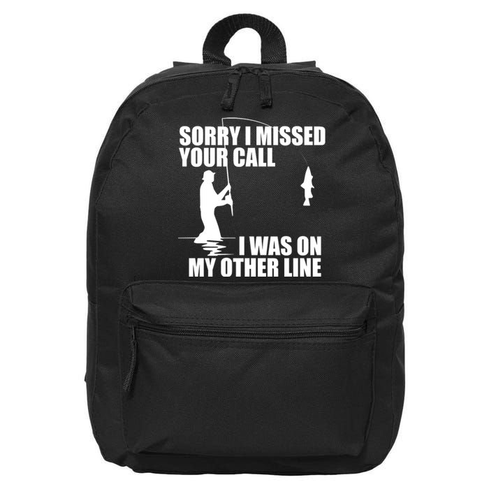 IM Sorry I Missed Your Call I Was On My Other Line Fishing 16 in Basic Backpack