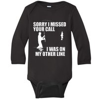 IM Sorry I Missed Your Call I Was On My Other Line Fishing Baby Long Sleeve Bodysuit