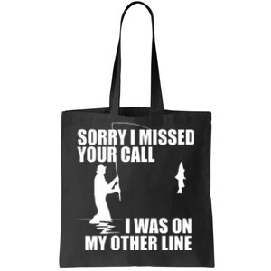 IM Sorry I Missed Your Call I Was On My Other Line Fishing Tote Bag