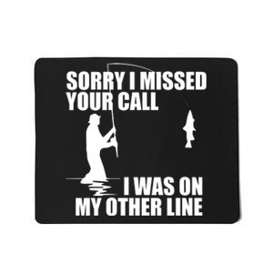 IM Sorry I Missed Your Call I Was On My Other Line Fishing Mousepad