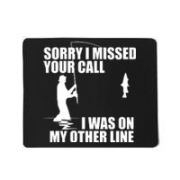 IM Sorry I Missed Your Call I Was On My Other Line Fishing Mousepad