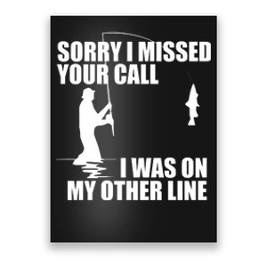 IM Sorry I Missed Your Call I Was On My Other Line Fishing Poster