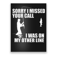 IM Sorry I Missed Your Call I Was On My Other Line Fishing Poster