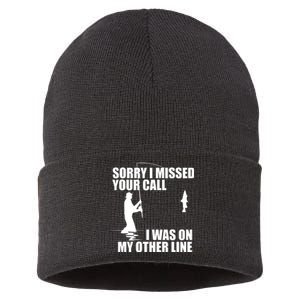 IM Sorry I Missed Your Call I Was On My Other Line Fishing Sustainable Knit Beanie