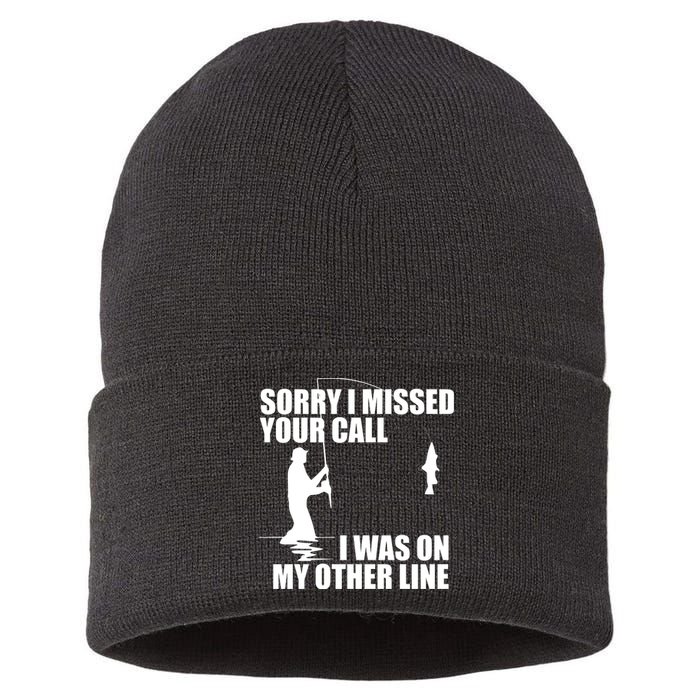 IM Sorry I Missed Your Call I Was On My Other Line Fishing Sustainable Knit Beanie