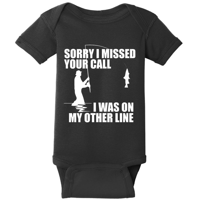 IM Sorry I Missed Your Call I Was On My Other Line Fishing Baby Bodysuit