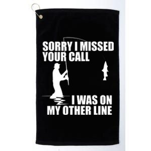 IM Sorry I Missed Your Call I Was On My Other Line Fishing Platinum Collection Golf Towel