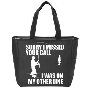 IM Sorry I Missed Your Call I Was On My Other Line Fishing Zip Tote Bag