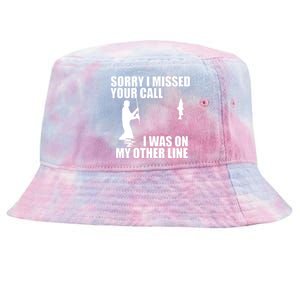 IM Sorry I Missed Your Call I Was On My Other Line Fishing Tie-Dyed Bucket Hat