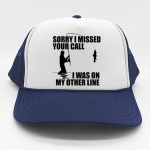 IM Sorry I Missed Your Call I Was On My Other Line Fishing Trucker Hat