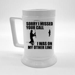 IM Sorry I Missed Your Call I Was On My Other Line Fishing Beer Stein