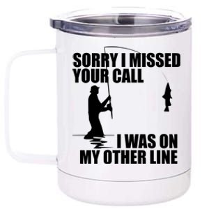 IM Sorry I Missed Your Call I Was On My Other Line Fishing 12 oz Stainless Steel Tumbler Cup