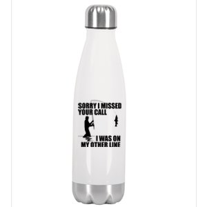 IM Sorry I Missed Your Call I Was On My Other Line Fishing Stainless Steel Insulated Water Bottle