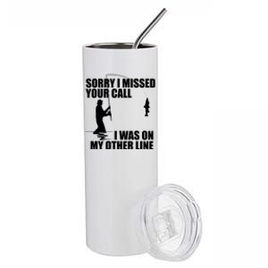 IM Sorry I Missed Your Call I Was On My Other Line Fishing Stainless Steel Tumbler