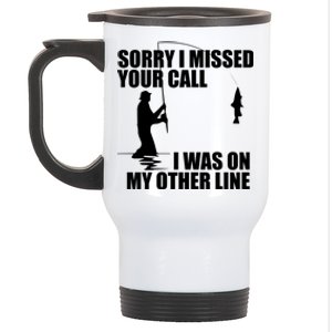 IM Sorry I Missed Your Call I Was On My Other Line Fishing Stainless Steel Travel Mug