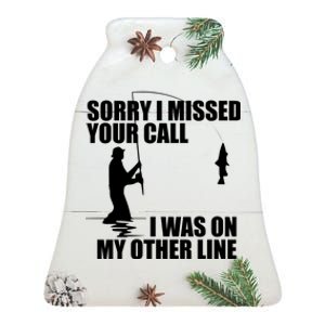 IM Sorry I Missed Your Call I Was On My Other Line Fishing Ceramic Bell Ornament