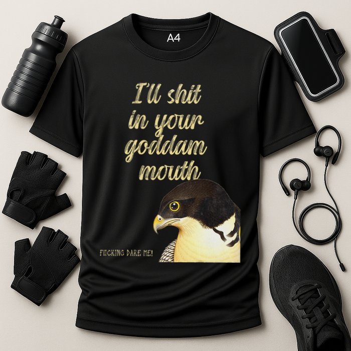 ILl Shit In Your Mouth Bird Dare Me Cooling Performance Crew T-Shirt