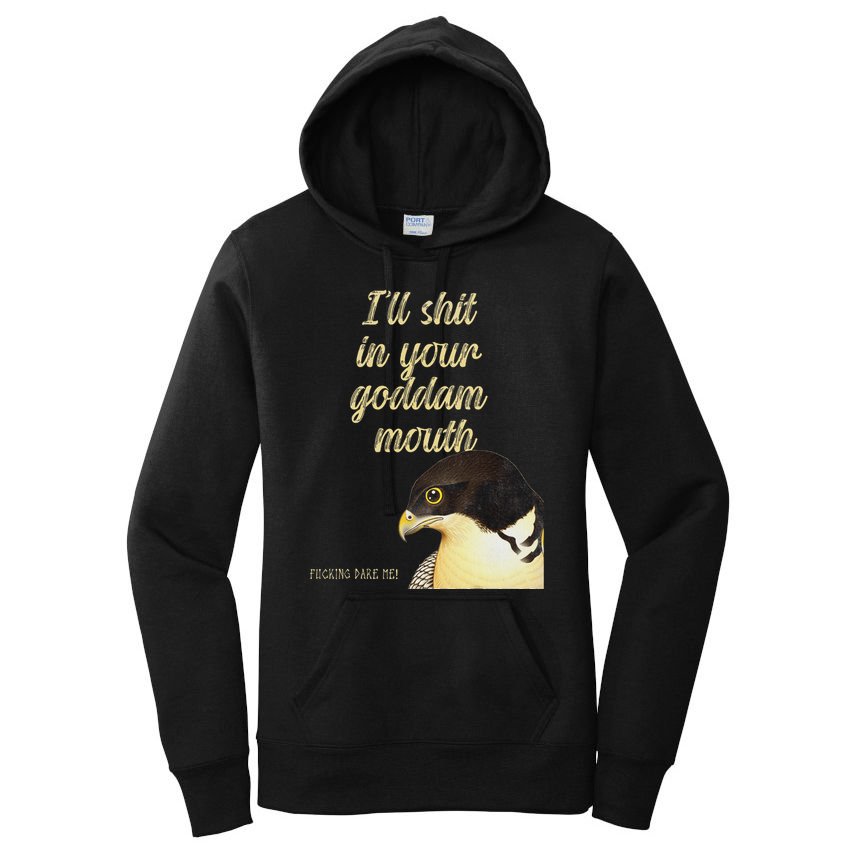 ILl Shit In Your Mouth Bird Dare Me Women's Pullover Hoodie