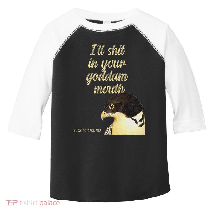 ILl Shit In Your Mouth Bird Dare Me Toddler Fine Jersey T-Shirt