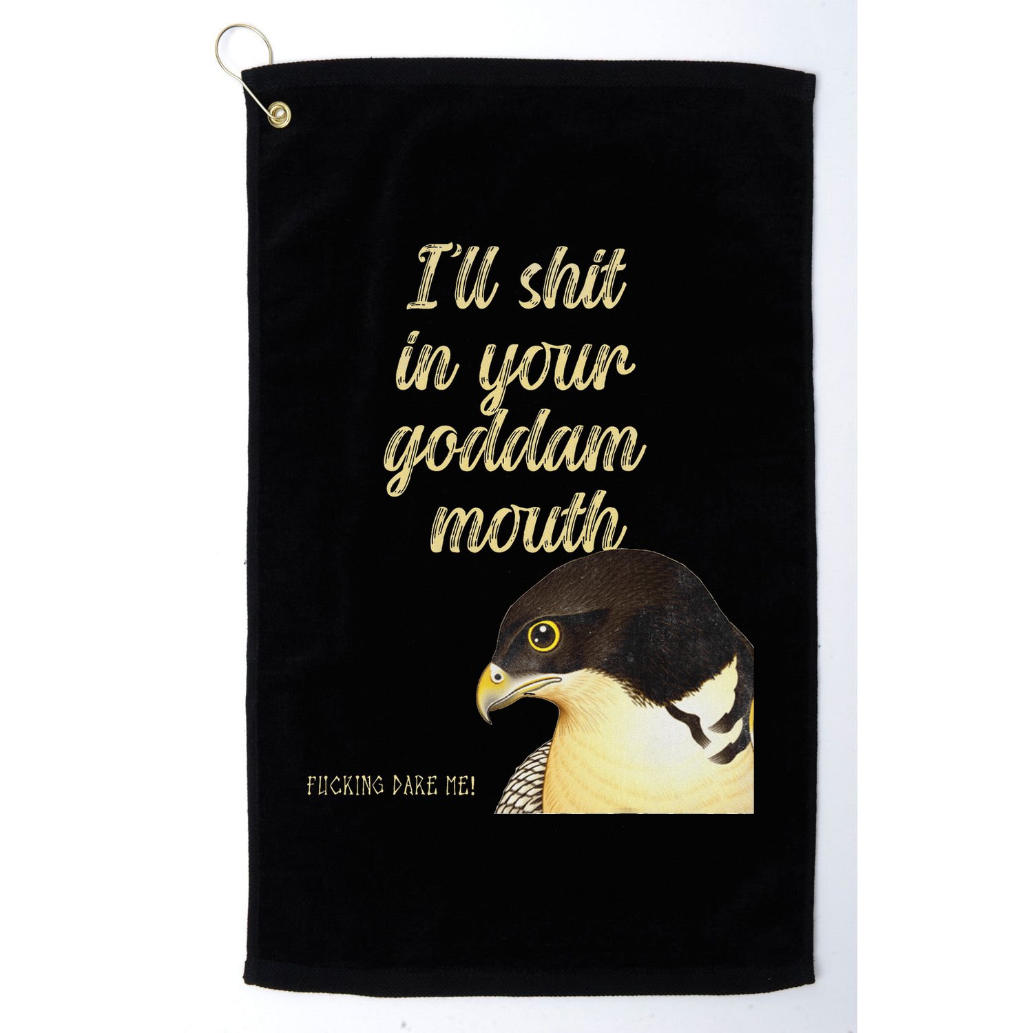 ILl Shit In Your Mouth Bird Dare Me Golf Towel