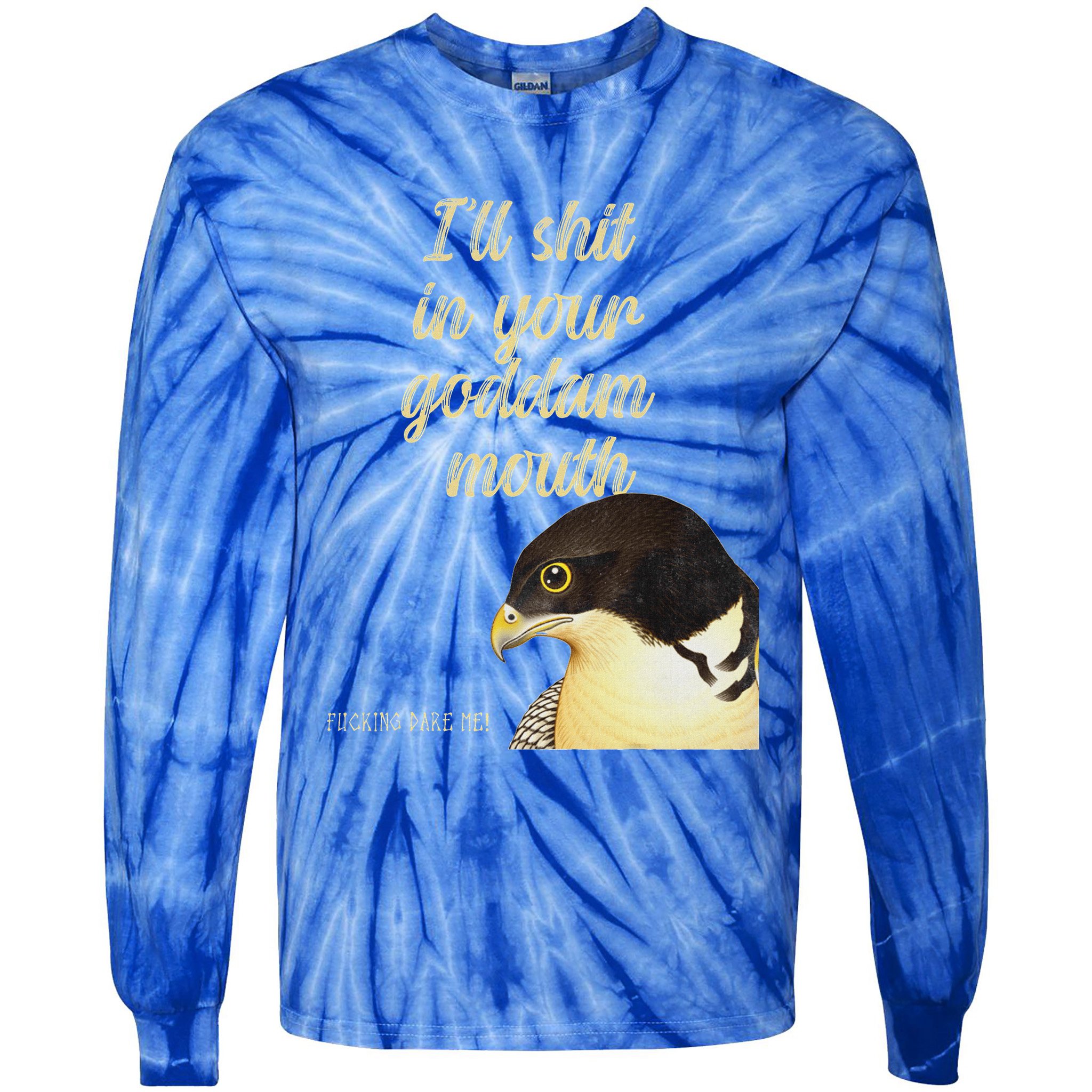 ILl Shit In Your Mouth Bird Dare Me Tie-Dye Long Sleeve Shirt