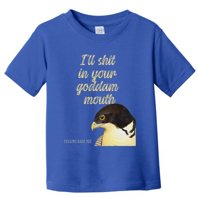 ILl Shit In Your Mouth Bird Dare Me Toddler T-Shirt