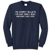 IM Sorry IM Late IM Gay And I Was Having Gay Sex Vintage Tall Sweatshirt