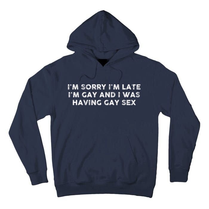 IM Sorry IM Late IM Gay And I Was Having Gay Sex Vintage Tall Hoodie