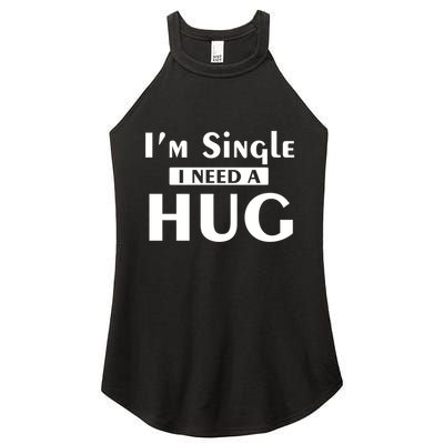 IM Single I Need A Hug Funny Valentines Day Gift Women's Perfect Tri Rocker Tank