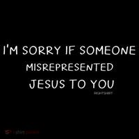 I'm Sorry If Someone Misrepresented Jesus To You. Apologies Performance Shirt