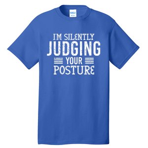 I'm Silently Judging Your Posture Funny Chiropractor Gift Tall T-Shirt