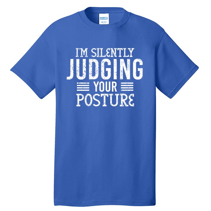 I'm Silently Judging Your Posture Funny Chiropractor Gift Tall T-Shirt