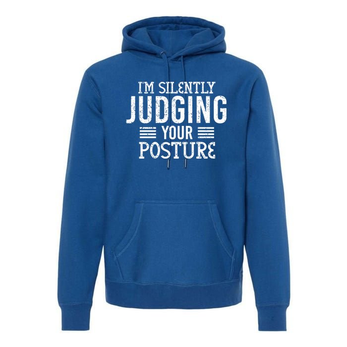 I'm Silently Judging Your Posture Funny Chiropractor Gift Premium Hoodie