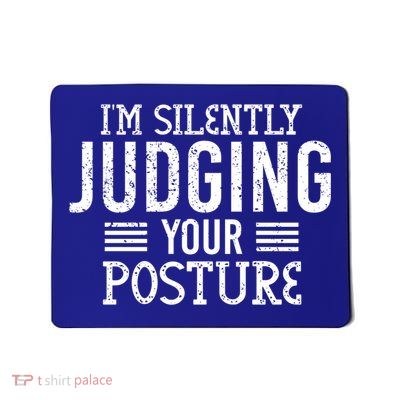 I'm Silently Judging Your Posture Funny Chiropractor Gift Mousepad