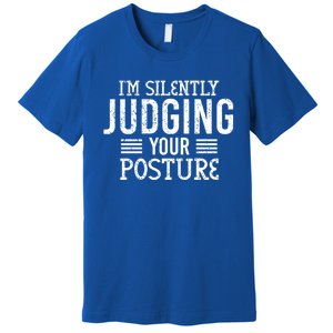 I'm Silently Judging Your Posture Funny Chiropractor Gift Premium T-Shirt