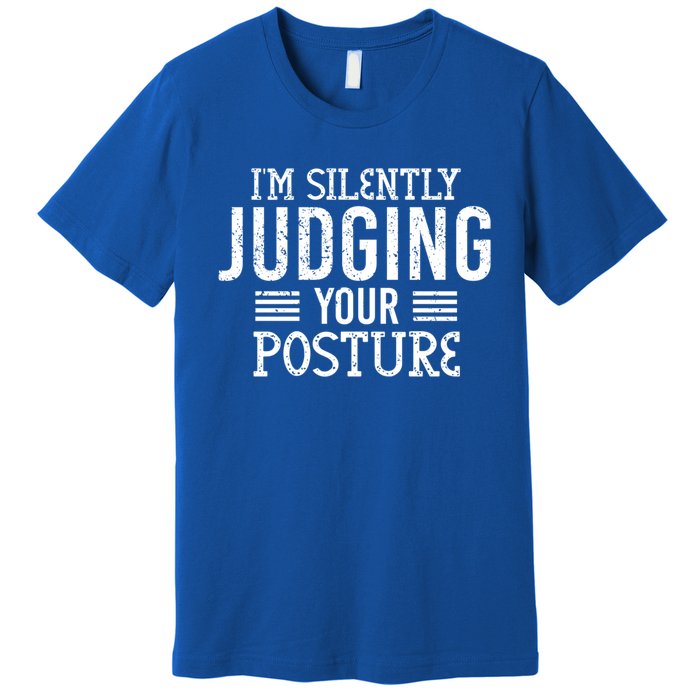 I'm Silently Judging Your Posture Funny Chiropractor Gift Premium T-Shirt