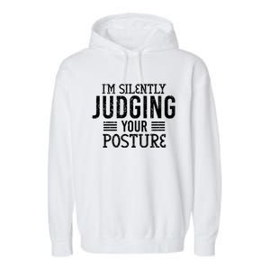 I'm Silently Judging Your Posture Funny Chiropractor Gift Garment-Dyed Fleece Hoodie