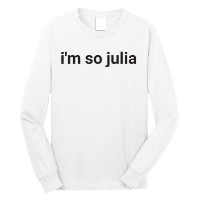 Im So Julia Funny Im So Julia Meme Long Sleeve Shirt