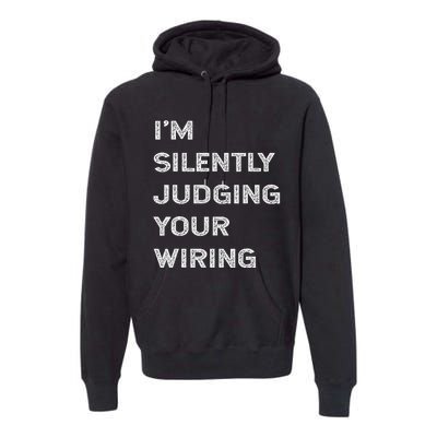 Im Silently Judging Your Wiring Funny Electrician Quote Premium Hoodie