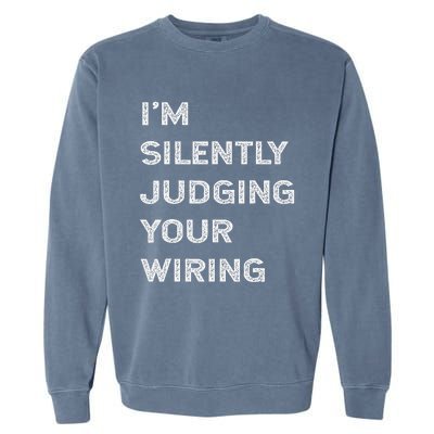 Im Silently Judging Your Wiring Funny Electrician Quote Garment-Dyed Sweatshirt