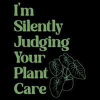 I'm Silently Judging Your Plant Care Plants Lovers  Poster