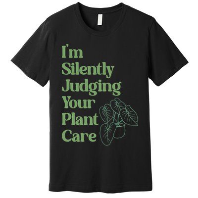 I'm Silently Judging Your Plant Care Plants Lovers  Premium T-Shirt