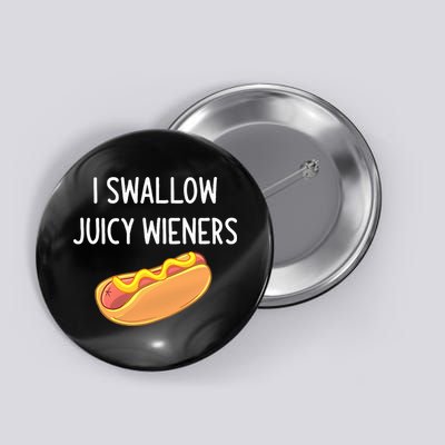 I Swallow Juicy Wieners Hotdog Food Dog Lover Joke Sarcastic Button