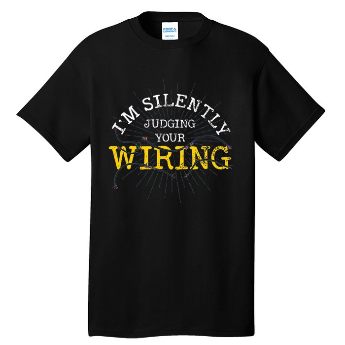 Im Silently Judging Your Wiring Lineman Funny Electrician Tall T-Shirt