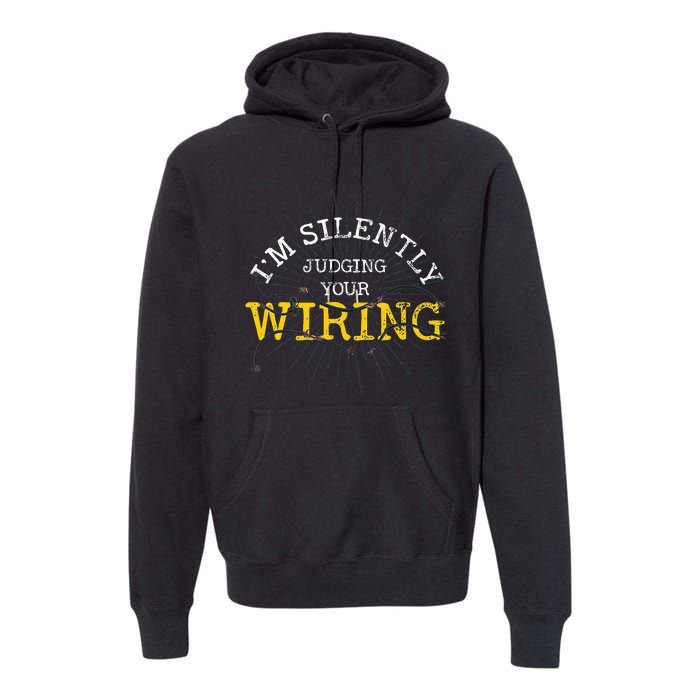 Im Silently Judging Your Wiring Lineman Funny Electrician Premium Hoodie